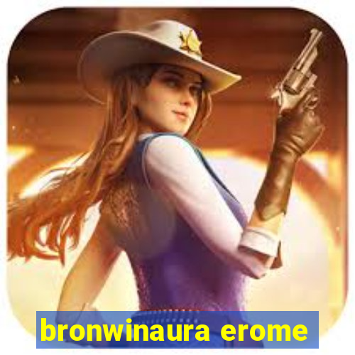 bronwinaura erome